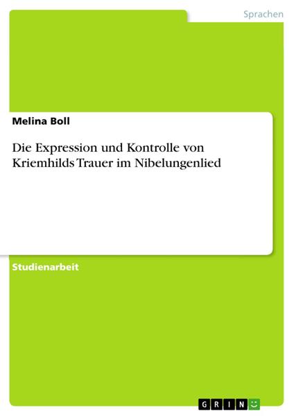 Die Expression und Kontrolle von Kriemhilds Trauer im Nibelungenlied