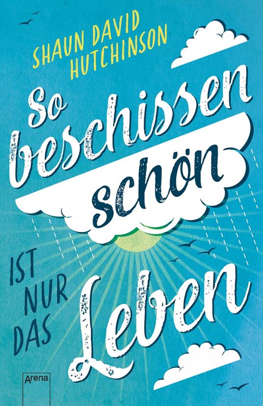 So beschissen schön ist nur das Leben - Shaun David Hutchinson,Ulrike Köbele - ebook