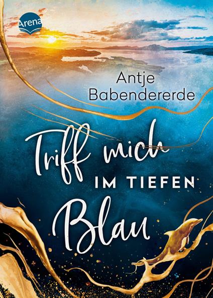Triff mich im tiefen Blau - Antje Babendererde - ebook