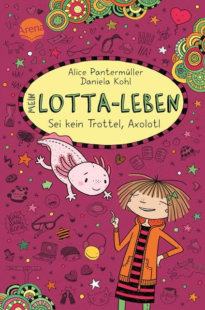 Mein Lotta-Leben (21). Sei kein Trottel, Axolotl - Alice Pantermüller,Daniela Kohl - ebook
