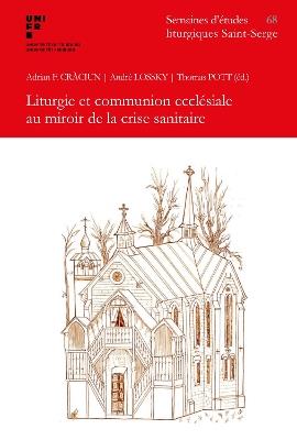 Liturgie et communion ecclésiale au miroir de la crise sanitaire: 68e Semaines d’études liturgiques Paris, Institut Saint-Serge, 5 – 8 juillet 2022 - cover