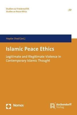 Islamic Peace Ethics: Legitimate and Illegitimate Violence in Contemporary Islamic Thought - cover