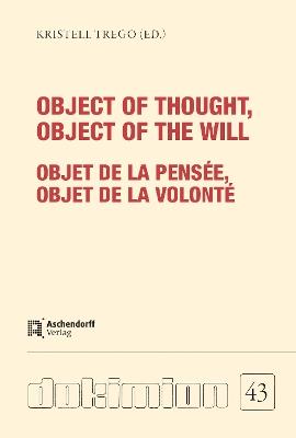 Object of thought, Object of the will / Objet de la pensée, Objet de la volonté :: From Richard Rufus of Cornwall to Anton Marty - cover