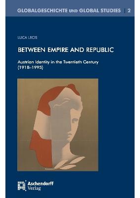 Between Empire and Republic: Austrian Identity in the Twentieth Century (1918–1995) - Luca Lecis - cover