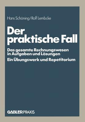 Der praktische Fall: Das gesamte Rechnungswesen in Aufgaben und Lösungen Ein Übungswerk und Repetitorium - cover