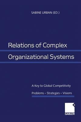 Relations of Complex Organizational Systems: A Key to Global Competitivity. Problems — Strategies — Visions - cover