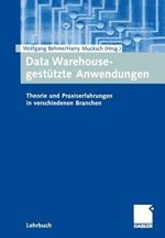 Data Warehouse-gestützte Anwendungen: Theorie und Praxiserfahrungen in verschiedenen Branchen