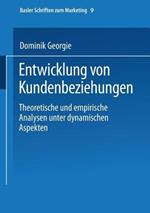 Entwicklung von Kundenbeziehungen: Theoretische und empirische Analysen unter dynamischen Aspekten
