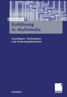 Einführung in Multimedia: Grundlagen, Technologien und Anwendungsbeispiele - Franz Lehner - cover