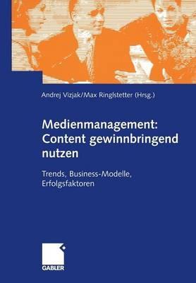 Medienmanagement: Content gewinnbringend nutzen: Trends, Business-Modelle, Erfolgsfaktoren - cover