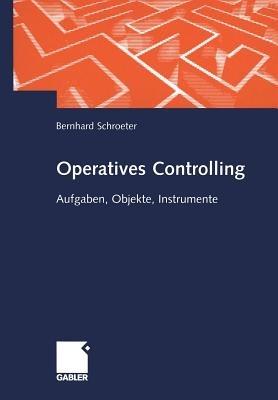 Operatives Controlling: Aufgaben, Objekte, Instrumente - Bernhard Schroeter - cover