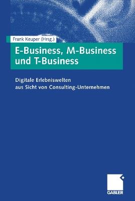 E-Business, M-Business und T-Business: Digitale Erlebniswelten aus Sicht von Consulting-Unternehmen - cover