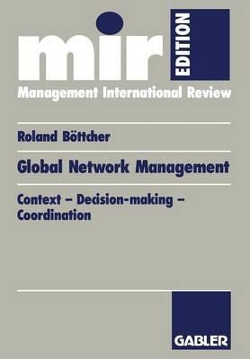 Global Network Management: Context — Decision-making — Coordination - Roland Böttcher - cover