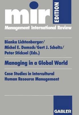 Managing in a Global World: Case Studies in Intercultural Human Resource Management - Bianka Lichtenberger,Michel E. Domsch,Gert J. Scholtz - cover
