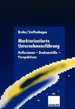Marktorientierte Unternehmensführung: Reflexionen — Denkanstöße — Perspektiven
