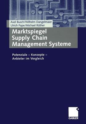 Marktspiegel Supply Chain Management Systeme: Potenziale — Konzepte — Anbieter im Vergleich - Axel Busch,Wilhelm Dangelmaier,Ulrich Seidel - cover