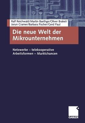Die neue Welt der Mikrounternehmen: Netzwerke — telekooperative Arbeitsformen — Marktchancen - Ralf Reichwald,Martin Baethge,Oliver Brakel - cover