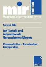 IuK-Technik und internationale Unternehmensführung: Kommunikation — Koordination — Konfiguration