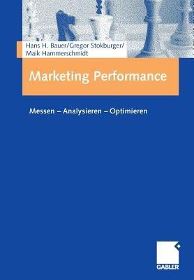 Marketing Performance: Messen - Analysieren - Optimieren - Hans Bauer,Gregor Stokburger,Maik Hammerschmidt - cover