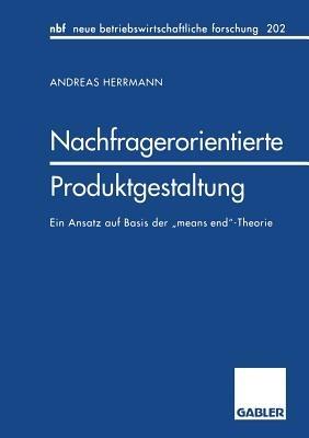 Nachfragerorientierte Produktgestaltung: Ein Ansatz auf Basis der „means end“-Theorie - Andreas Herrmann - cover
