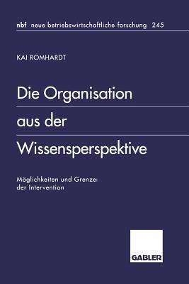 Die Organisation aus der Wissensperspektive: Möglichkeiten und Grenzen der Intervention - Kai Romhardt - cover