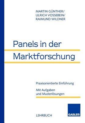 Panels in der Marktforschung: Praxisorientierte Einführung. Mit Aufgaben und Musterlösungen - Martin Günther,Ulrich Vossebein,Raimund Wildner - cover
