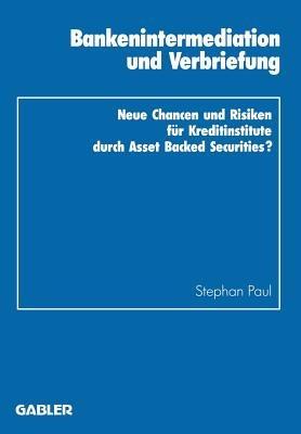 Bankenintermediation und Verbriefung: Neue Chancen und Risiken für Kreditinstitute durch Asset Backed Securities? - Stephan Paul - cover