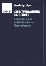 Selbstverwaltung im Betrieb: Fallstudie eines mittelständischen Unternehmens