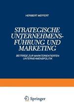 Strategische Unternehmensführung und Marketing: Beiträge zur Marktorientierten Unternehmenspolitik