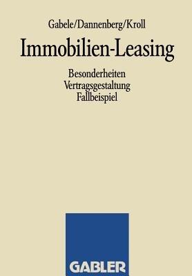 Immobilien-Leasing: Besonderheiten Vertragsgestaltung Fallbeispiel - Eduard Gabele,Jan Dannenberg,Michael Kroll - cover