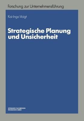 Strategische Planung und Unsicherheit - Kai-Ingo Voigt - cover