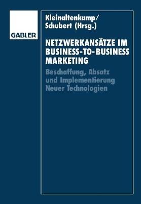 Netzwerkansätze im Business-to-Business-Marketing: Beschaffung, Absatz und Implementierung Neuer Technologien - cover