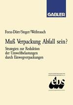 Muß Verpackung Abfall sein?: Strategien zur Reduktion der Umweltbelastungen durch Einwegverpackungen