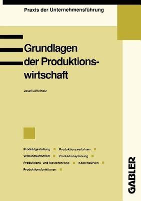 Grundlagen der Produktionswirtschaft - Josef Löffelholz - cover