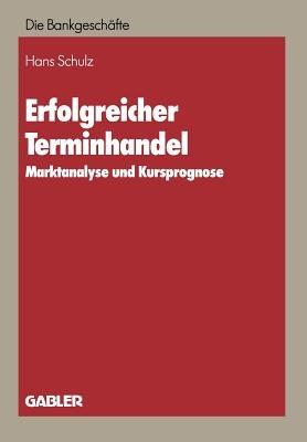 Erfolgreicher Terminhandel: Marktanalyse und Kursprognose - Hans Schulz - cover