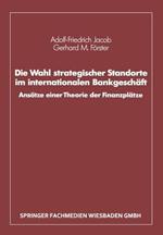 Die Wahl strategischer Standorte im internationalen Bankgeschäft: Ansätze einer Theorie der Finanzplätze