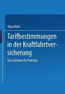 Tarifbestimmungen in der Kraftfahrtversicherung: Ein Leitfaden für Praktiker - Klaus Roth - cover