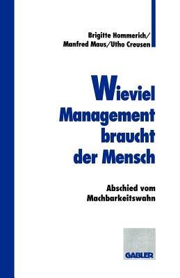 Wieviel Management braucht der Mensch: Abschied vom Machbarkeitswahn - Manfred Maus,Utho Creusen - cover