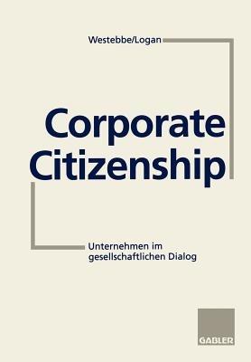 Corporate Citizenship: Unternehmen im gesellschaftlichen Dialog - Achim Westebbe,David Logan - cover