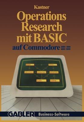 Operations Research mit BASIC auf Commodore 2000/3000, 4000/8000: 12 vollständige Programme - Gustav Kastner - cover
