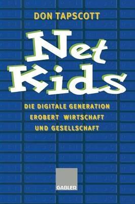Net Kids: Die digitale Generation Erobert Wirtschaft und Gesellschaft - cover