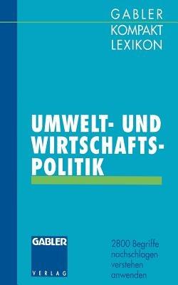 Gabler Kompakt Lexikon Umwelt- undWirtschaftspolitik: 2800 Begriffe nachschlagen — verstehen — anwenden - Michael Olsson,Dirk Piekenbrock - cover