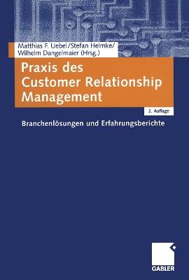 Praxis des Customer Relationship Management: Branchenlösungen und Erfahrungsberichte - cover