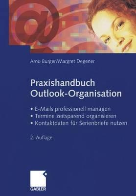 Praxishandbuch Outlook-Organisation: • E-Mails professionell managen • Termine zeitsparend organisieren • Kontaktdaten für Serienbriefe nutzen - Arno Burger,Margret Degener - cover