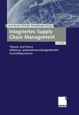 Integriertes Supply Chain Management: Theorie und Praxis effektiver unternehmensübergreifender Geschäftsprozesse - cover