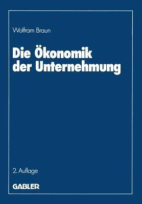 Die Ökonomik der Unternehmung - Wolfram Braun - cover
