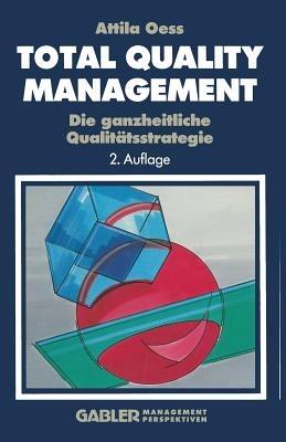 Total Quality Management: Die ganzheitliche Qualitätsstrategie - Attila Oess - cover