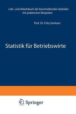 Statistik für Betriebswirte: Lehr- und Arbeitsbuch der beschreibenden Statistik mit praktischen Beispielen - Fritz Isenbart - cover