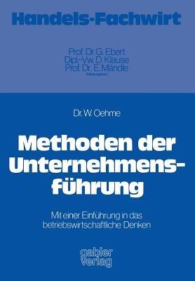 Methoden der Unternehmensführung: Mit einer Einführung in das betriebswirtschaftliche Denken - Wolfgang Oehme - cover
