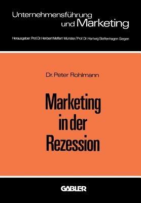 Marketing in der Rezession: Ein Beitrag zur antizyklischen Produkt- und Programmpolitik bei langlebigen Konsumgütern - Peter Rohlmann - cover